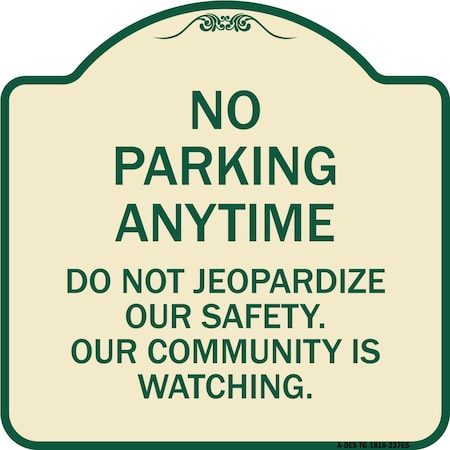 No Parking Anytime Do Not Jeopardize Our Safety. Our Community Is Watching Aluminum Sign